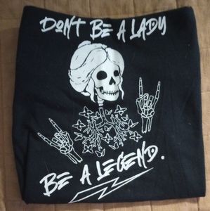 "Don't be a lady, be a legend"